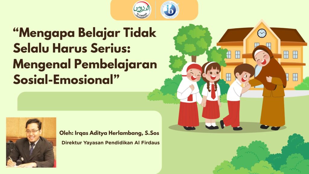 Mengapa Belajar Tidak Selalu Harus Serius: Mengenal Pembelajaran Sosial-Emosional